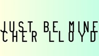 Cher Lloyd - Just Be Mine (Lyrics) (Studio Version)