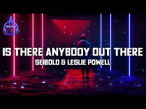Seibold - Is There Anybody Out There (ft. Leslie Powell) [Lyric Video]