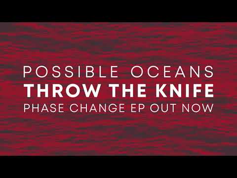 Possible Oceans - THROW THE KNIFE - Phase Change EP
