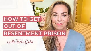 How to Get out of Resentment Prison - Terri Cole