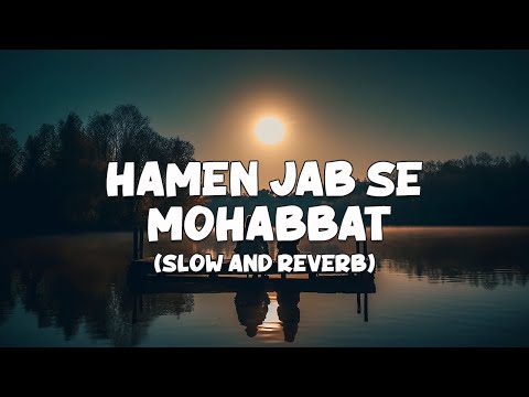 Hamen Jab Se Mohabbat | Full Lofi Song (Slow and Reverb) | Border | Romantic Song | NestMusicZ