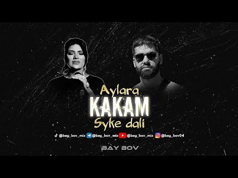 Syke Dali X Aylara - Kakam [BAY BOV MIX EDIT]
