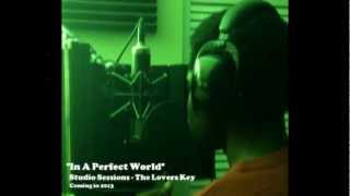 "In A Perfect World" Studio Sessions - The Lovers Key