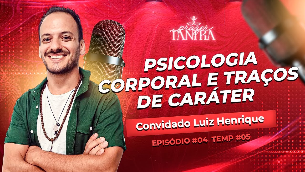 Ep#04 - PSICOLOGIA CORPORAL E TRAÇOS DE CARÁTER - Luiz Henrique Gomez