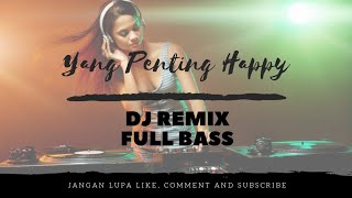 Download lagu DJ YANG PENTING HAPPY - DJ SLOW REMIX FULL BASS TERBARU mp3