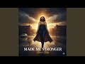 Made Me Stronger