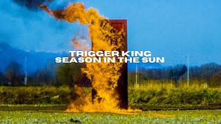TRIGGER KING - "Season In The Sun" - Official Video