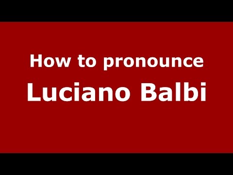 How to pronounce Luciano Balbi (Spanish/Argentina) - PronounceNames.com