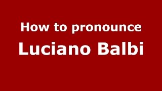 How to pronounce Luciano Balbi