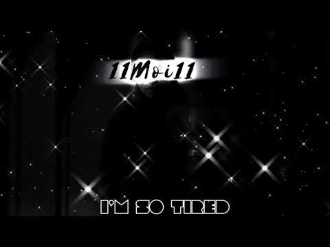 11Moi11 - I’m So Tired