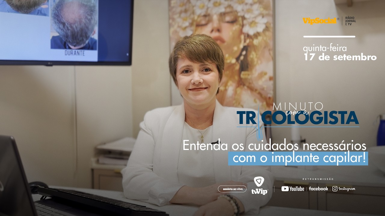 MINUTO SAÚDE CAPILAR | Entenda os cuidados necessários com o implante capilar!