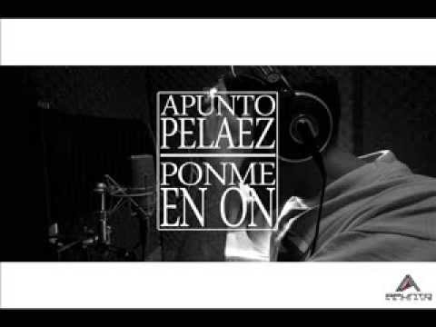 Apunto Pelaez (Punto Final) - Ponme en on (2014)