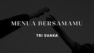 Download lagu MENUA BERSAMAMU (lirik) - TRI SUAKA mp3