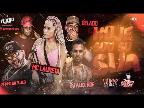 AFINHO DO FLUXO , MC ANDERSON DA RIMA , DJ ALEX RDF , GELADO MC , MC LAURETA - HOJE SOU SÓ SUA