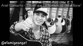 Ariel Camacho - &quot;Dicen que los hombres no deben llorar&quot;