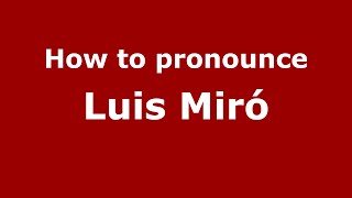 How to pronounce Luis Miró