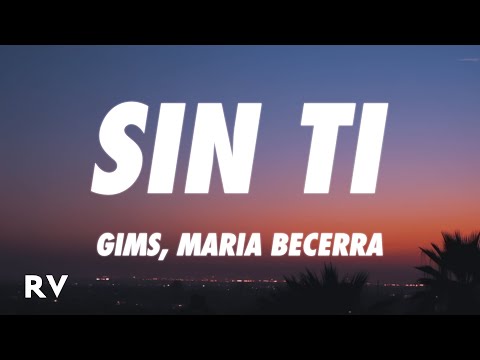 GIMS X MARIA BECERRA - Sin Ti (Letra/Lyrics)
