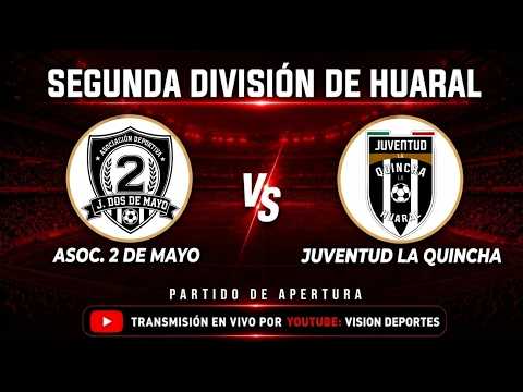 SEGUNDA DIVISION DISTRITAL DE HUARAL - ASOC. 2 DE MAYO VS JUVENTUD LA QUINCHA