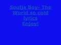Soulja Boy The World so cold lyrics 