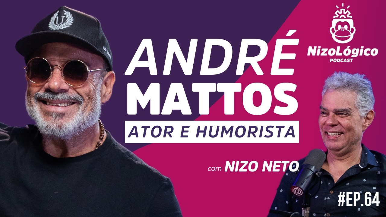 ANDRÉ MATTOS (ATOR E HUMORISTA) - NIZOLÓGICO #64