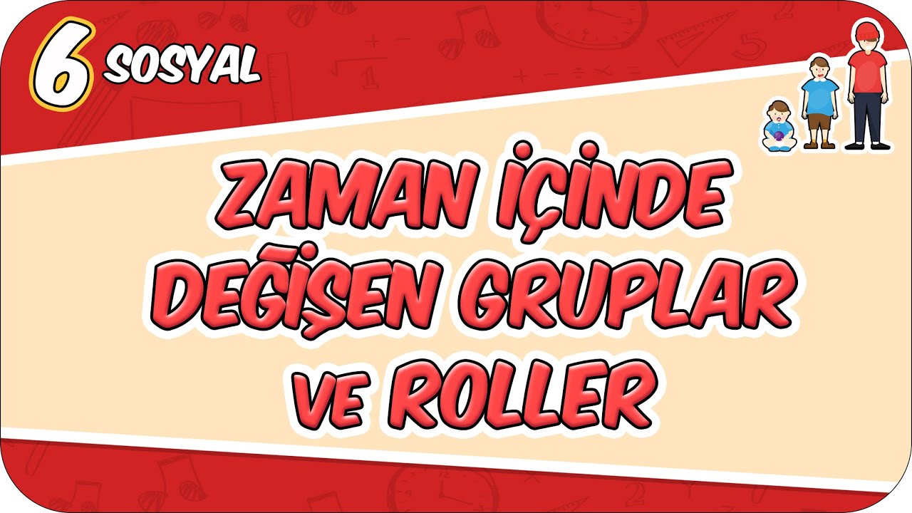 Zaman İçinde Değişen Gruplar ve Roller - Konu Özeti 📕 6SOS1 #2026