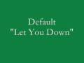 Default - Let You Down 