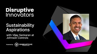 Sustainability Aspirations with Vijay Sankaran at Johnson Controls