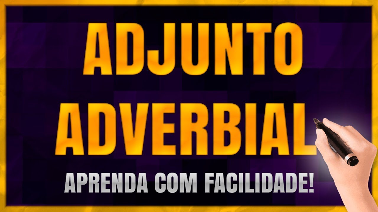 Adjunto Adverbial: O que é Adjunto Adverbial? Aprenda Passo a Passo com Exemplos