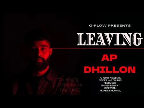 LEAVING - AP DHILLON (OFFICIAL MUSIC VIDEO)