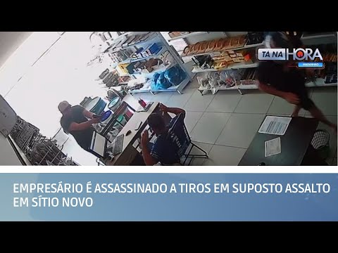 Empresário é assassinado a tiros em suposto assalto em Sítio Novo | TÁ NA HORA MA