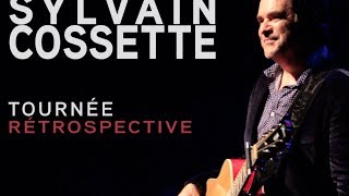 Sylvain Cossette - Tournée Rétrospective - Première médiatique