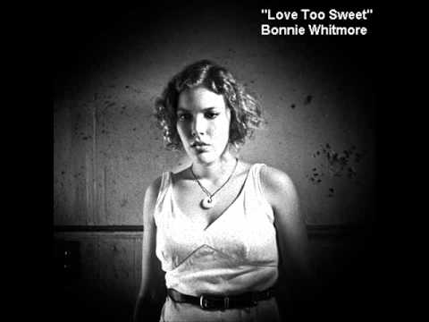 Bonnie Whitmore - Love Too Sweet