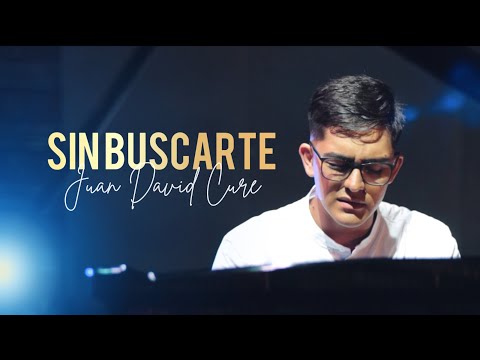 Sin Buscarte - Juan David Cure