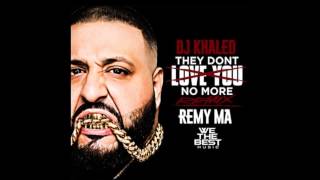 DJ Khaled &amp; Remy Ma &quot;They Don&#39;t Love You No More&quot;