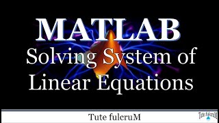 Topic 6:Solving a Linear System | MATLAB programming tutorial videos|linear equations in matrix form