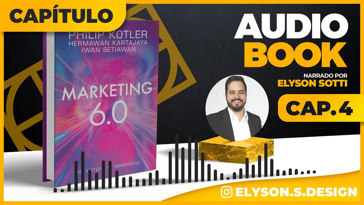 Marketing 6.0 AudioBook 🎧 CAP4 - Philip Kotler | Narração - Elyson Sotti (TRADUZIDO EM PORTUGUÊS)