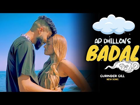 AP Dhillon - Badal (New Song) Gurinder Gill | New Punjabi Song | AP Dhillon New Song