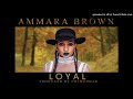 Ammara Brown Loyal Produced By Chiweddar