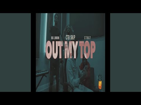 Out My Top (feat. CTB G7 & CTB Skip)