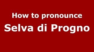 How to pronounce Selva Di Progno