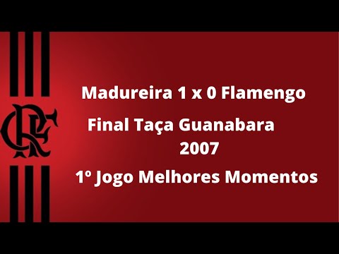 Madureira 1 x 0 Flamengo - Final Taça Guanabara 2007 - 1º Jogo Melhores Momentos