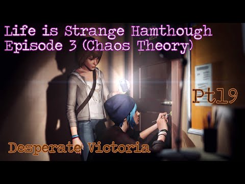 Life Is Strange Hamthrough: Ep3 (Chaos Theory)  - Pt19 - Desperate Victoria