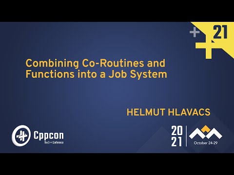 Combining Co-Routines and Functions into a Job System - Helmut Hlavacs - CppCon 2021