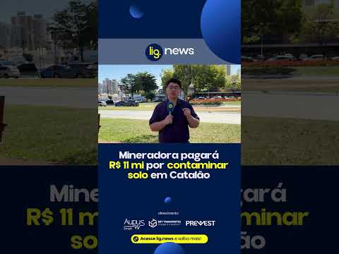 Mineradora pagará R$ 11 mi por contaminar solo em Catalão 09/07/2026 – Lig News