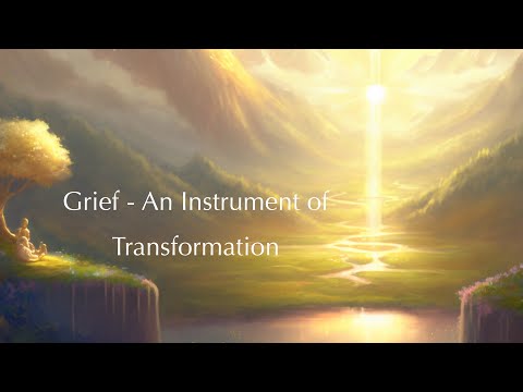 Grief - An Instrument of Transformation