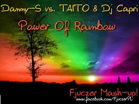 Danny-S vs. TAITO & Dj Capri - Power Of Rainbow (Fjuczer Mash-up!)