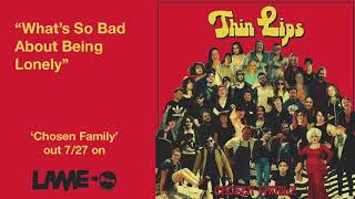 Thin Lips - What's So Bad About Being Lonely