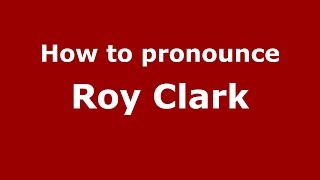 How to pronounce Roy Clark