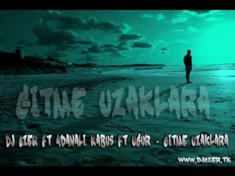 Dj ÖzeR Ft AdanaLi Kabus Ft Ugur - Gitme Uzaklara