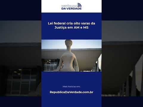 Lei federal cria oito varas da Justiça em AM e MS #Shorts